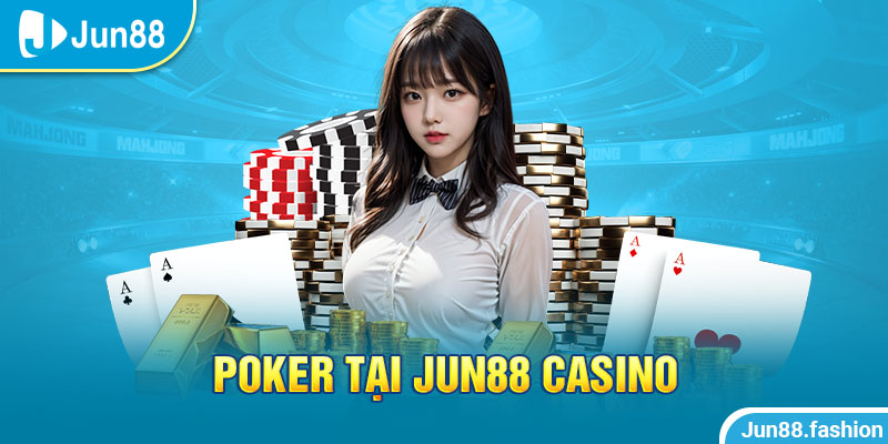 Poker tại jun88 trong năm 2024 có gì mới