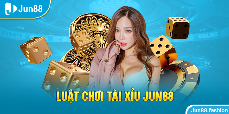 Luật chơi tài xỉu jun88 có gì mới